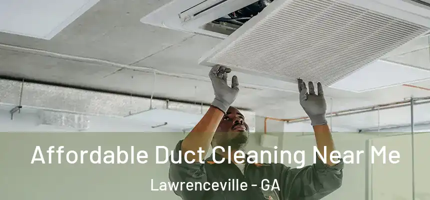 Affordable Duct Cleaning Near Me Lawrenceville - GA