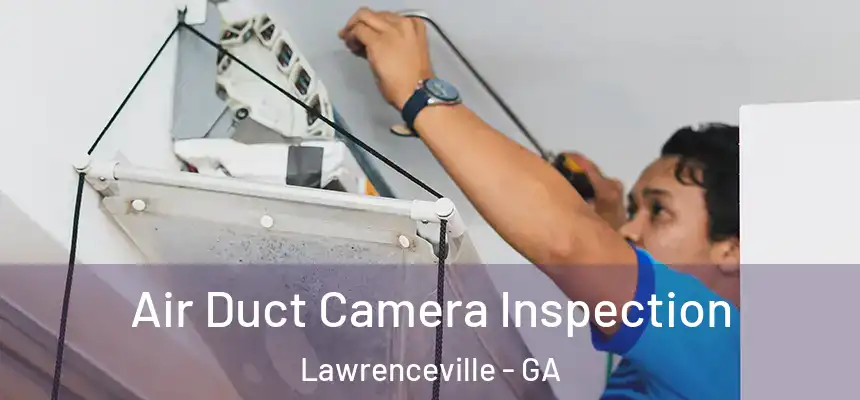  Air Duct Camera Inspection Lawrenceville - GA