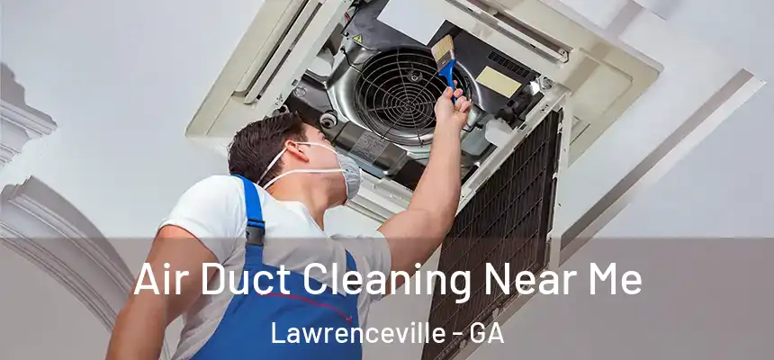 Air Duct Cleaning Near Me Lawrenceville - GA