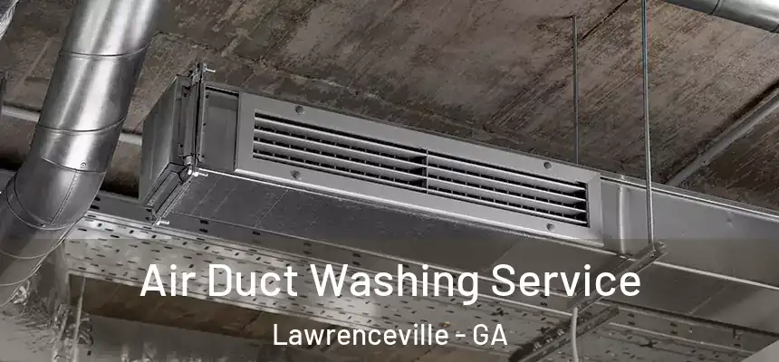 Air Duct Washing Service Lawrenceville - GA