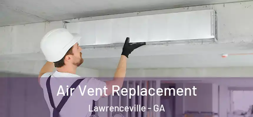  Air Vent Replacement Lawrenceville - GA