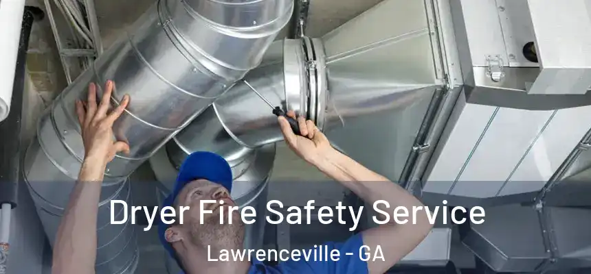  Dryer Fire Safety Service Lawrenceville - GA