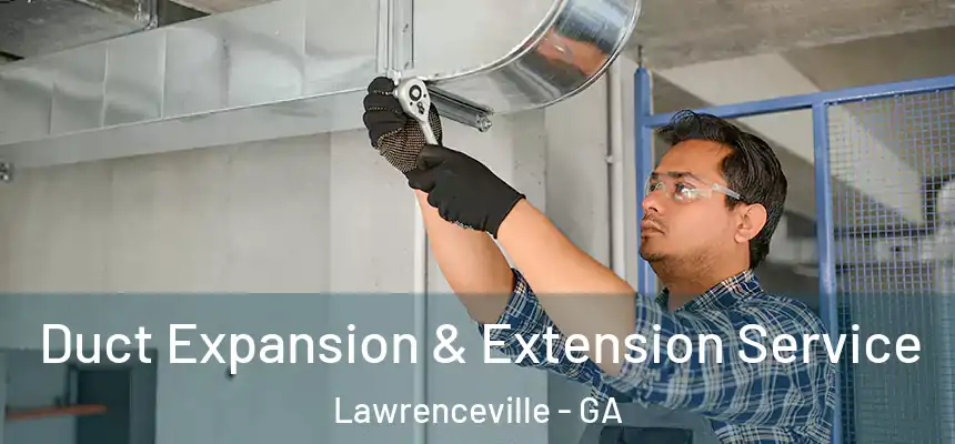  Duct Expansion & Extension Service Lawrenceville - GA