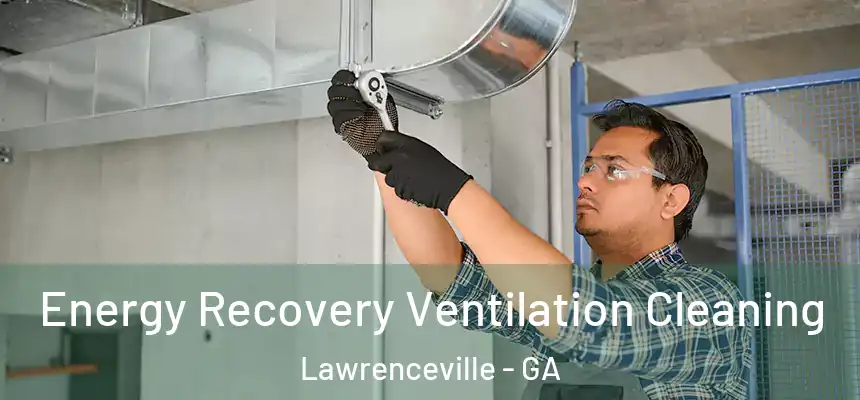  Energy Recovery Ventilation Cleaning Lawrenceville - GA