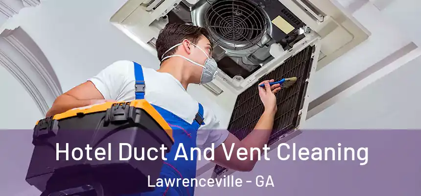 Hotel Duct And Vent Cleaning Lawrenceville - GA