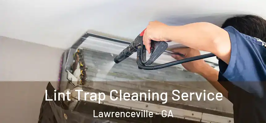  Lint Trap Cleaning Service Lawrenceville - GA