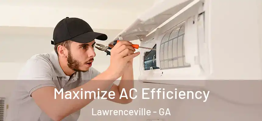 Maximize AC Efficiency Lawrenceville - GA