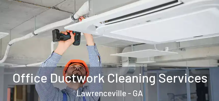  Office Ductwork Cleaning Services Lawrenceville - GA