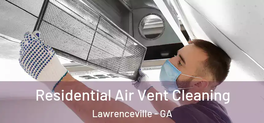  Residential Air Vent Cleaning Lawrenceville - GA