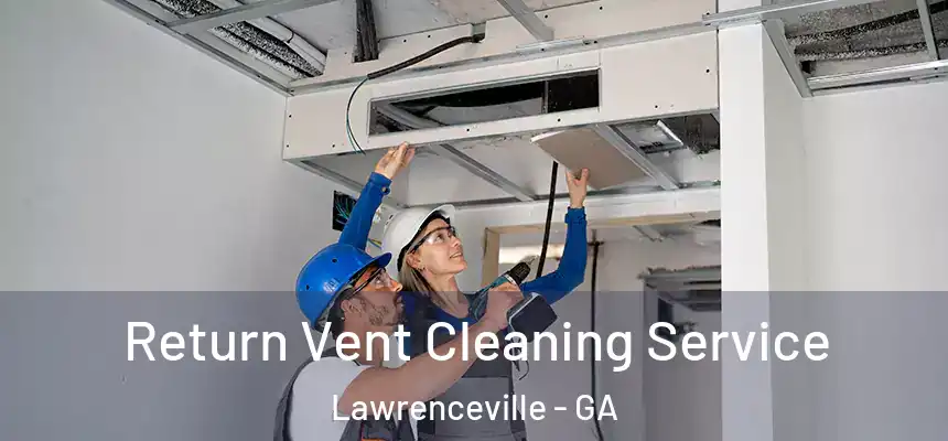  Return Vent Cleaning Service Lawrenceville - GA
