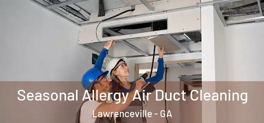  Seasonal Allergy Air Duct Cleaning Lawrenceville - GA