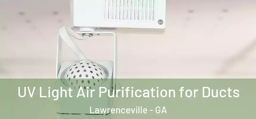  UV Light Air Purification for Ducts Lawrenceville - GA
