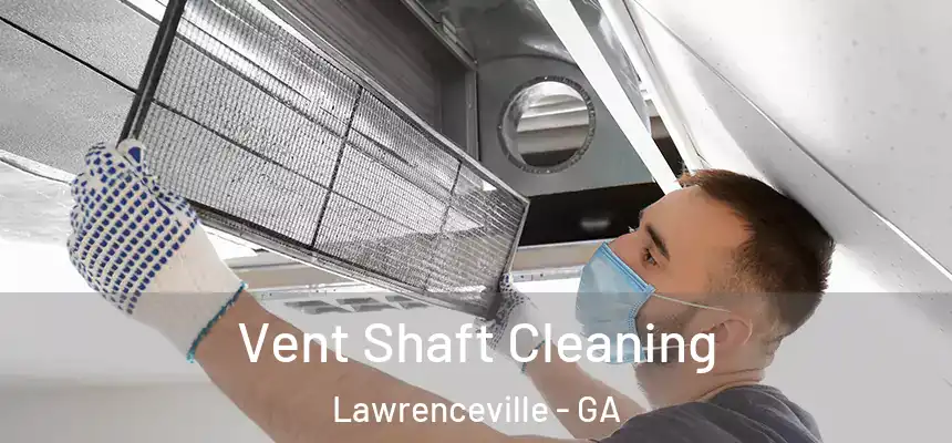 Vent Shaft Cleaning Lawrenceville - GA