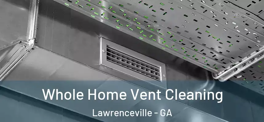  Whole Home Vent Cleaning Lawrenceville - GA